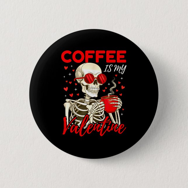 Coffee Is My Valentine Skeleton Funny Coffee Lover Button (Front)