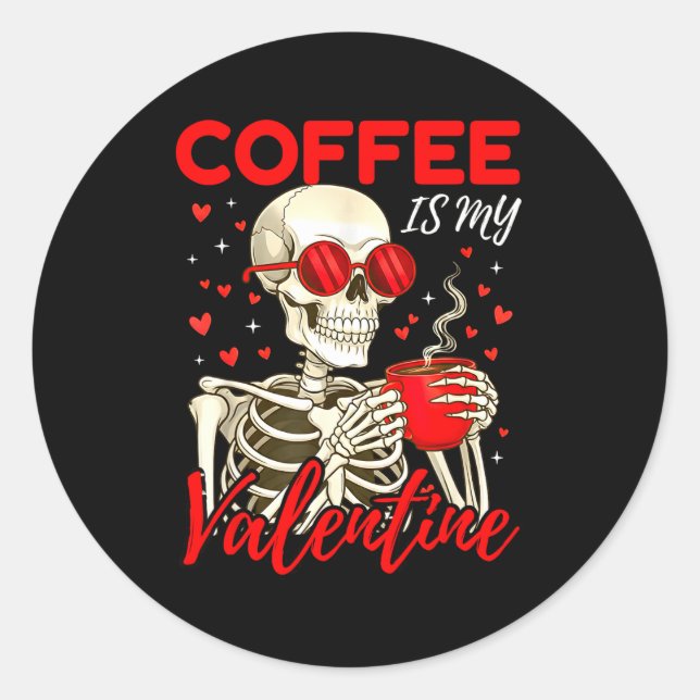 Coffee Is My Valentine Skeleton Funny Coffee Lover Classic Round Sticker (Front)
