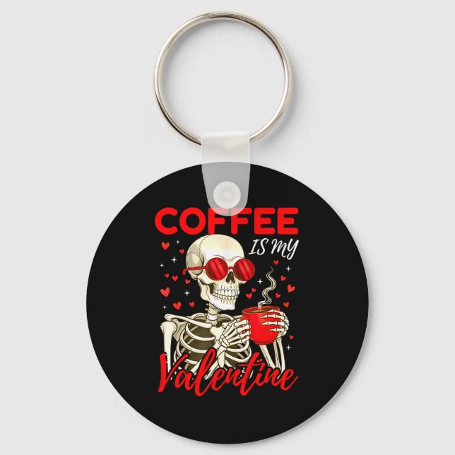 Coffee Is My Valentine Skeleton Funny Coffee Lover Keychain (Front)