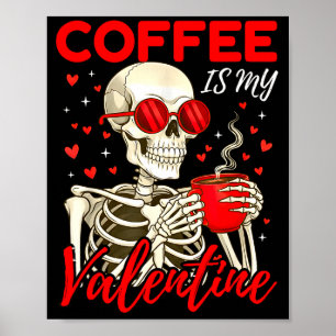 Coffee Is My Valentine Skeleton Funny Coffee Lover Poster