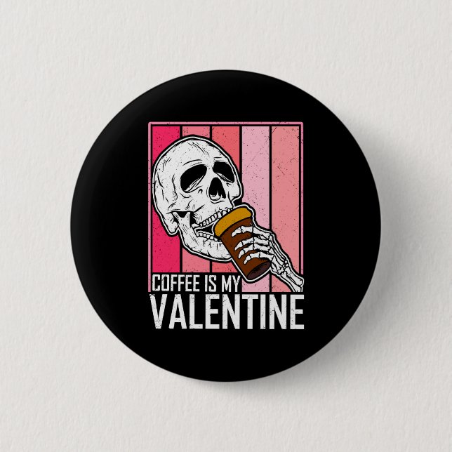 Coffee Is My Valentine Skeleton Skull Valentines D Button (Front)