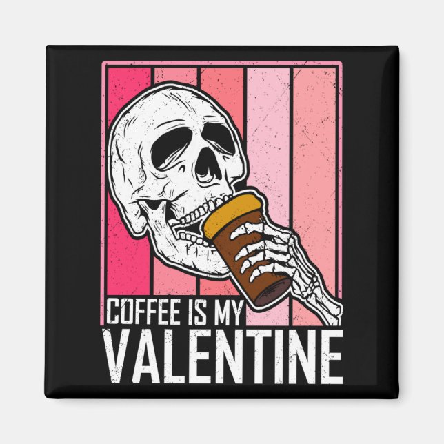 Coffee Is My Valentine Skeleton Skull Valentines D Magnet (Front)