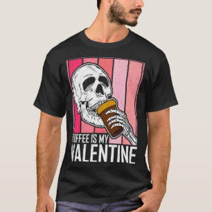 Coffee Is My Valentine Skeleton Skull Valentines D T-Shirt