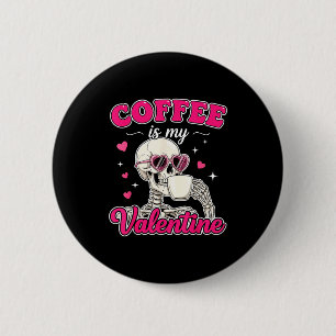 Coffee Is My Valentine Skeleton Valentine Funny Co Button