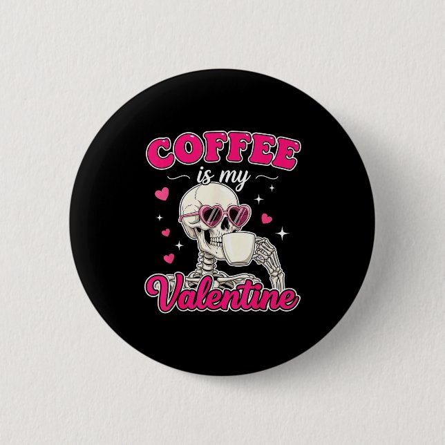 Coffee Is My Valentine Skeleton Valentine Funny Co Button (Front)