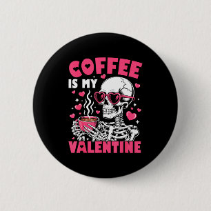 Coffee Is My Valentine Skeleton Valentine Funny Co Button