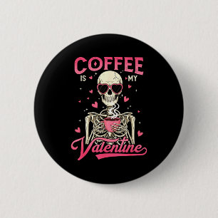 Coffee Is My Valentine Skeleton Valentine Funny Co Button