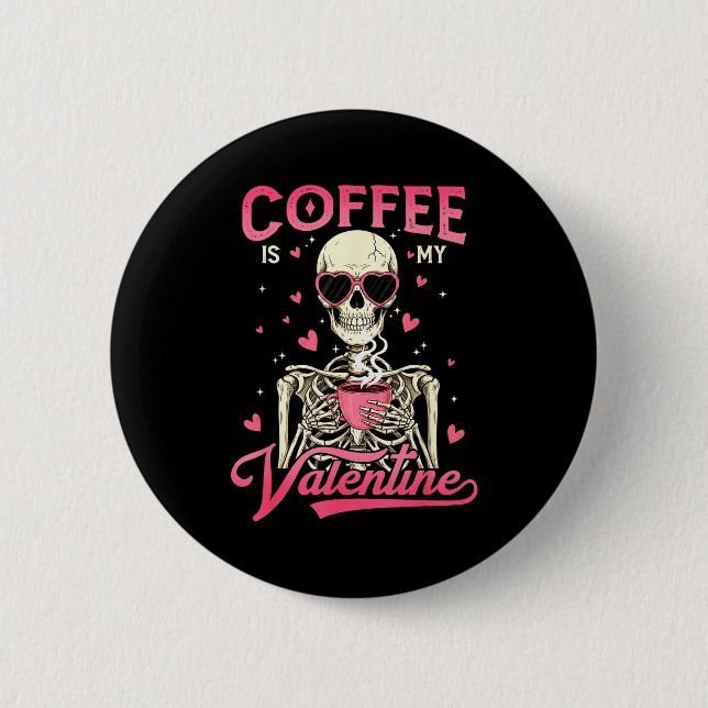 Coffee Is My Valentine Skeleton Valentine Funny Co Button (Front)