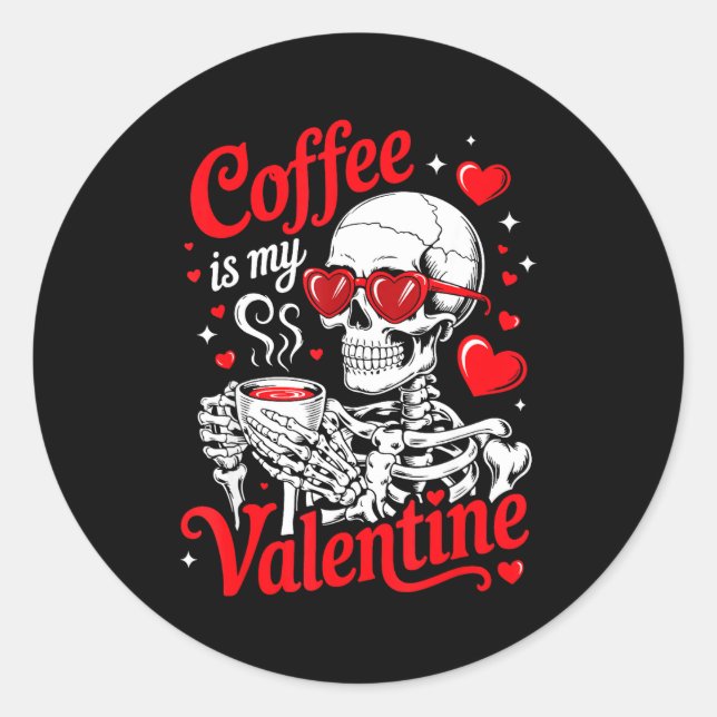Coffee Is My Valentine Skeleton Valentine Funny Co Classic Round Sticker (Front)