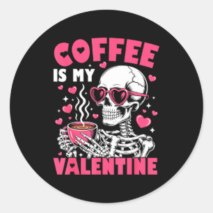 Coffee Is My Valentine Skeleton Valentine Funny Co Classic Round Sticker