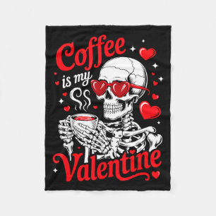 Coffee Is My Valentine Skeleton Valentine Funny Co Fleece Blanket