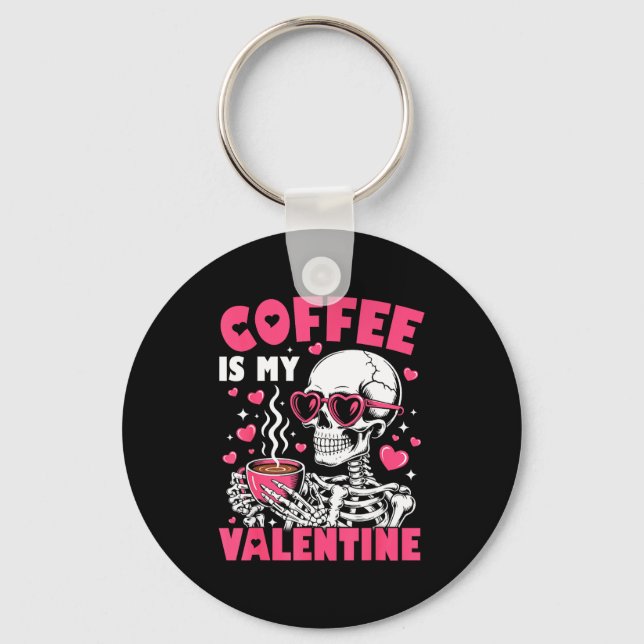 Coffee Is My Valentine Skeleton Valentine Funny Co Keychain (Front)
