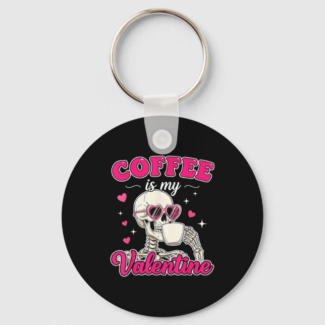 Coffee Is My Valentine Skeleton Valentine Funny Co Keychain (Front)