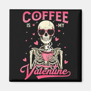 Coffee Is My Valentine Skeleton Valentine Funny Co Magnet