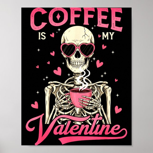 Coffee Is My Valentine Skeleton Valentine Funny Co Poster (Front)