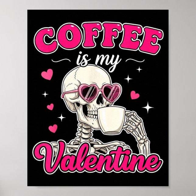 Coffee Is My Valentine Skeleton Valentine Funny Co Poster (Front)