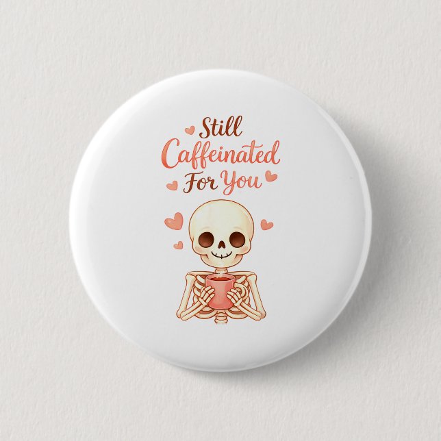 Coffee Is My Valentine Skeleton Valentines Day Cof Button (Front)