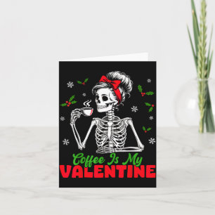 Coffee Is My Valentine Skeleton Women Christmas Fu Card