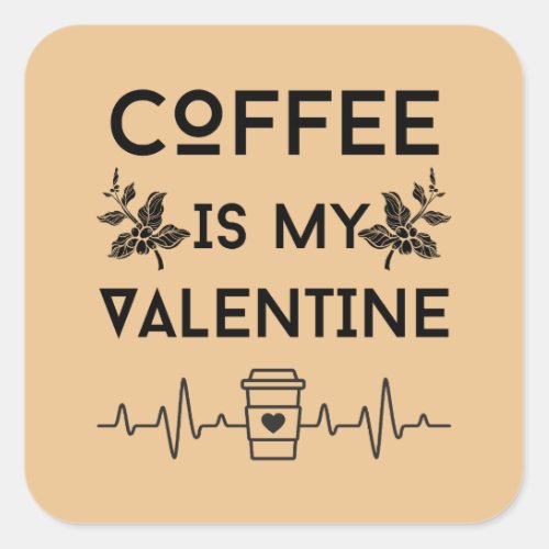 Coffee Is My Valentine     Square Sticker