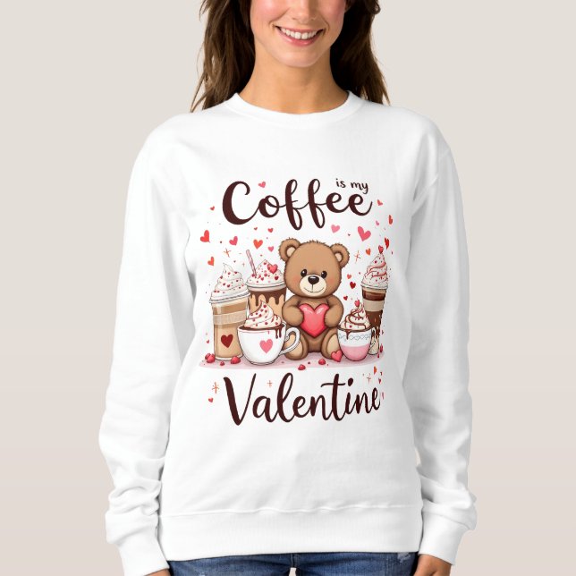 Coffee is My Valentine Sweatshirt (Front)