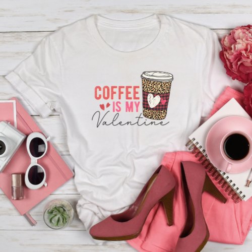 Coffee is My Valentine T_Shirt