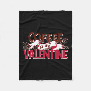 Coffee Is My Valentine Valentine S Day Fleece Blanket