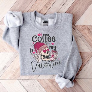 Coffee Is My Valentine, valentine's coffee lover  Sweatshirt