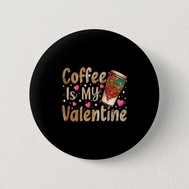 Coffee Is My Valentine Valentines Day Coffee  Button (Front)
