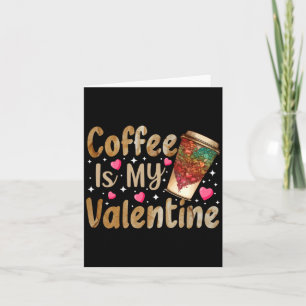 Coffee Is My Valentine Valentines Day Coffee Card