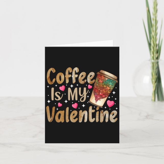 Coffee Is My Valentine Valentines Day Coffee  Card (Front)