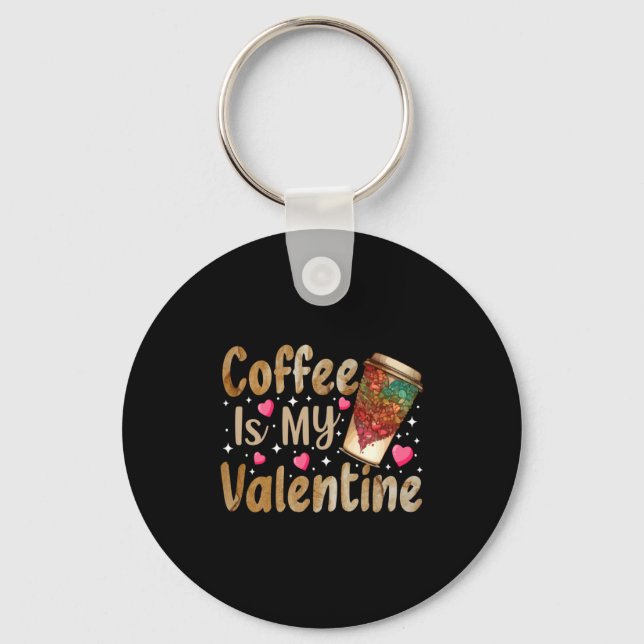Coffee Is My Valentine Valentines Day Coffee  Keychain (Front)