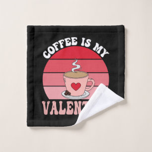 Coffee Is My Valentine Wash Cloth