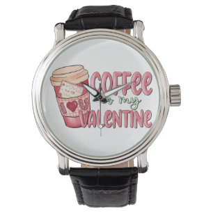 Coffee Is My Valentine Watch