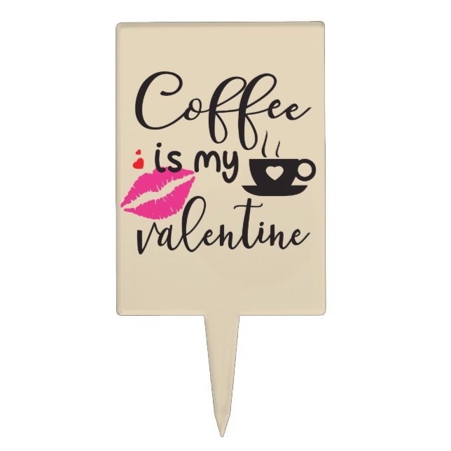 Coffee is My Valentine Women's Cake Topper (Front)