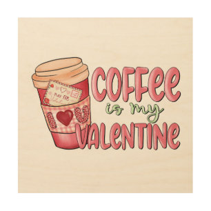 Coffee Is My Valentine Wood Wall Art