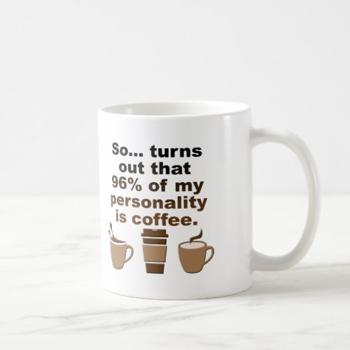 Coffee is Personality Funny Mug or Travel Mug