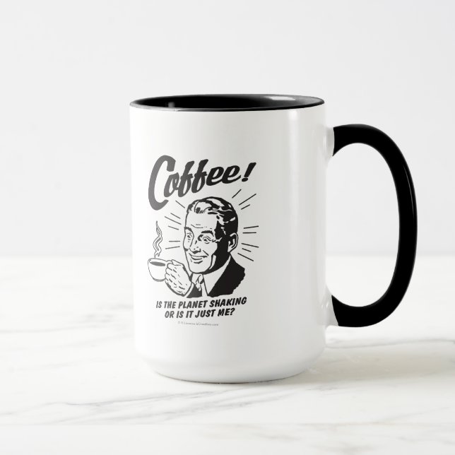 Coffee: Is Planet Shaking Or Just Me Mug (Right)