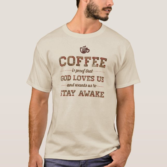 Coffee Is Proof That God Loves Us T-Shirt (Front)