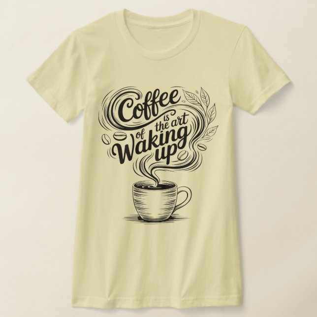 Coffee is the art of waking up T-Shirt (Laydown)