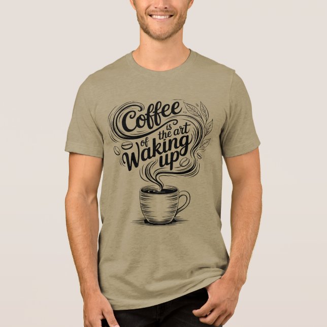 Coffee is the art of waking up Tri-Blend shirt (Front)