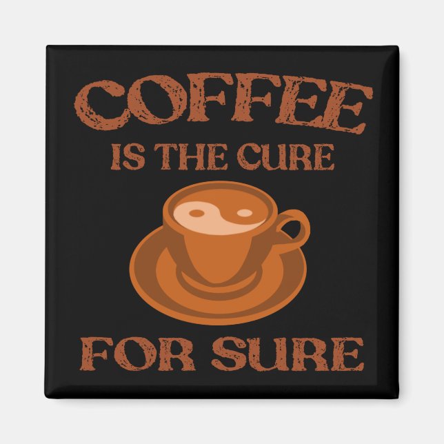 Coffee Is The Cure For Sure. Yin and Yang Coffee Magnet (Front)