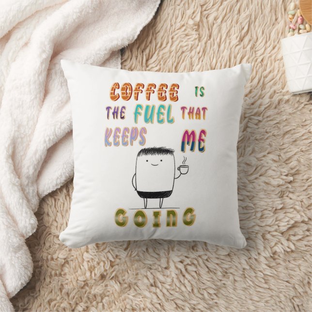 Coffee Is The Fuel That Keeps Me Going Throw Pillow (Blanket)