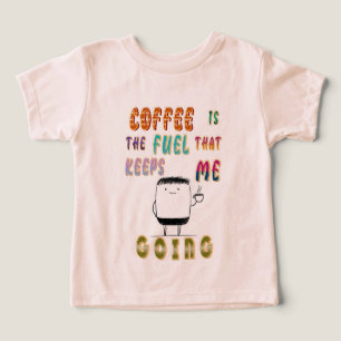 Coffee Is The Fuel That Keeps Me Going Toddler T-shirt
