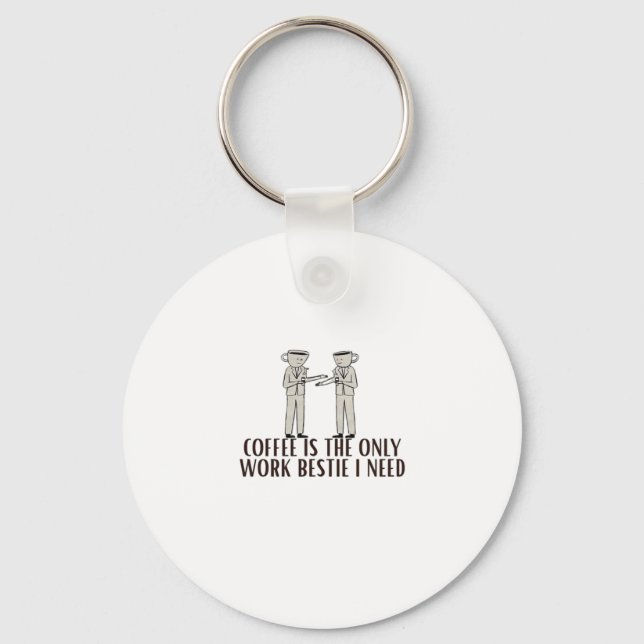 Coffee Is The Only Work Bestie I Need Classic Keychain (Front)