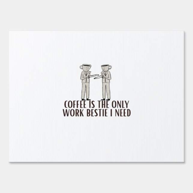 Coffee Is The Only Work Bestie I Need Classic Sign (Front)