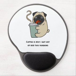 Coffee is why I got out of bed Gel Mouse Pad
