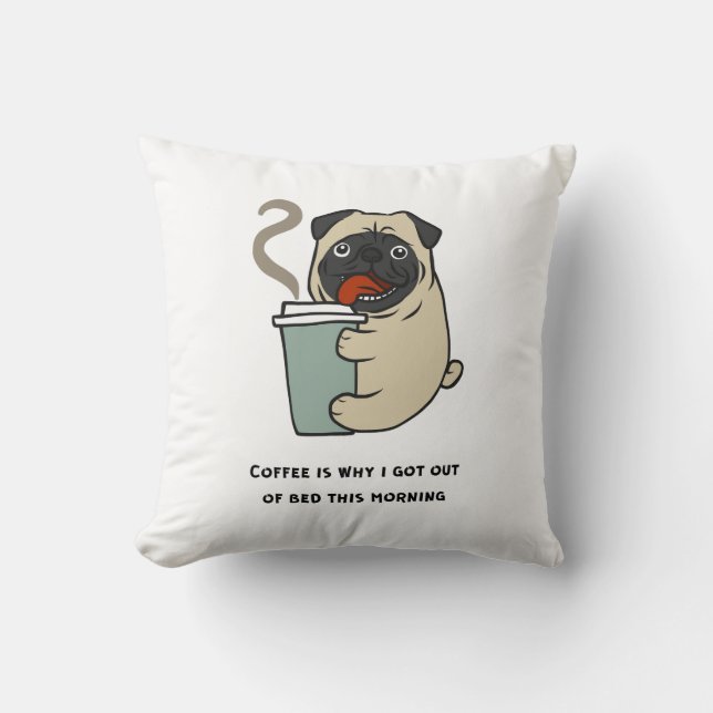 Coffee is why I got out of bed Throw Pillow (Front)