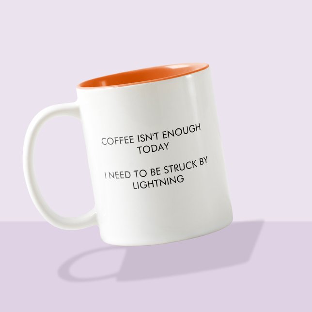 Coffee isn't enough, typography humor  Two-Tone coffee mug (Funny quote mug, "Coffee isn't enough today, I need to be struck by lightning")