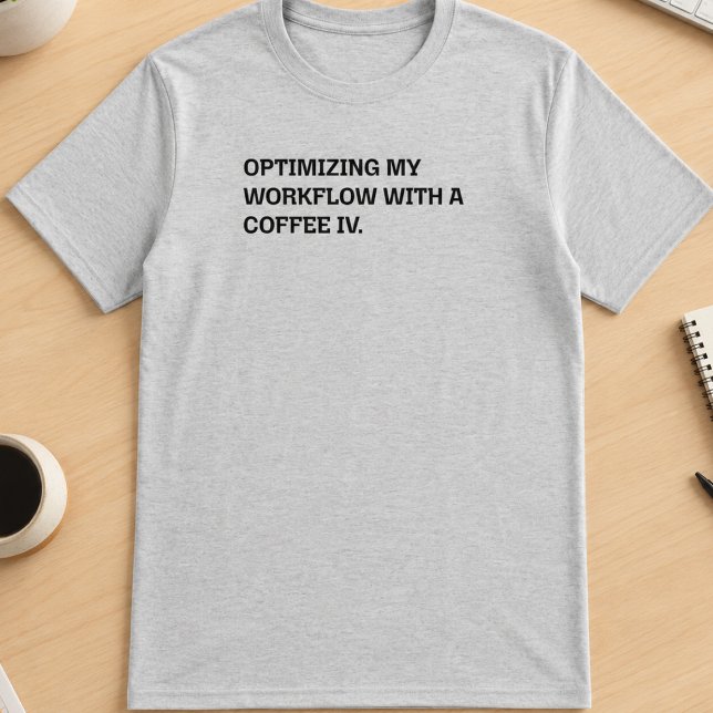 Coffee IV Workflow Optimization Funny Work Humor T-Shirt (Creator Uploaded)