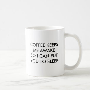 COFFEE KEEPS ME AWAKE SO I CAN PUT YOU TO SLEEP. MUG